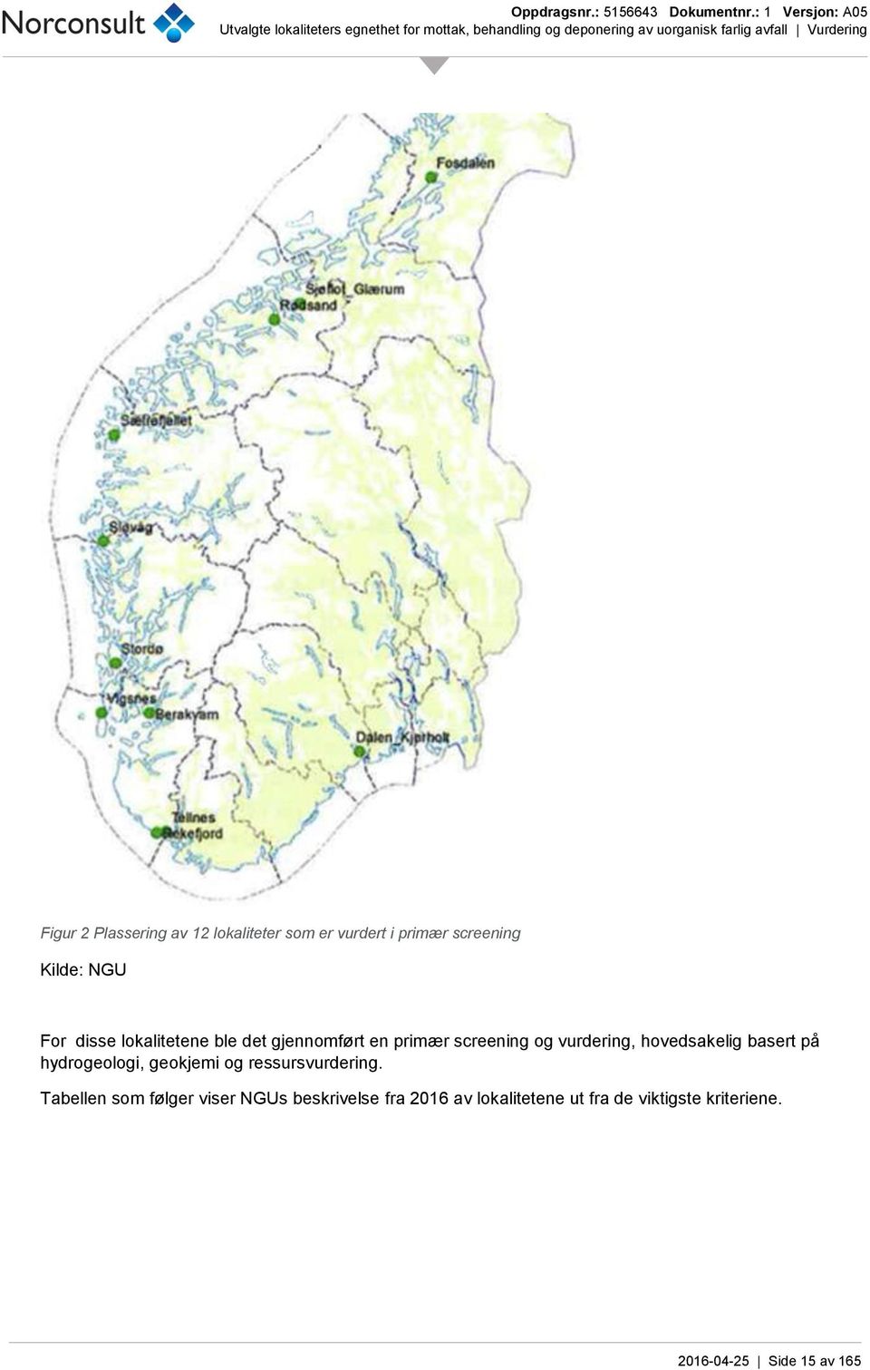 basert på hydrogeologi, geokjemi og ressursvurdering.