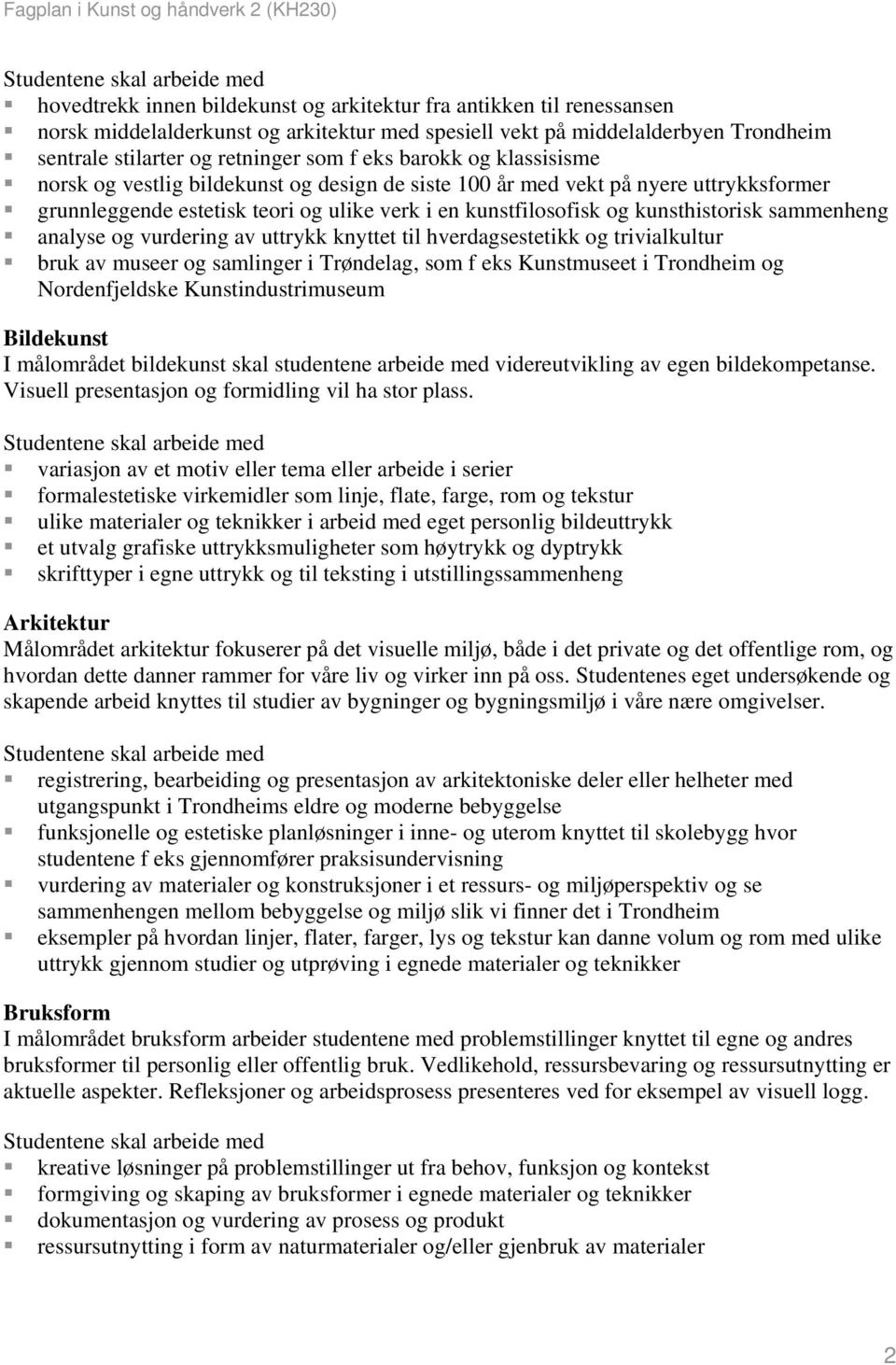 sammenheng analyse og vurdering av uttrykk knyttet til hverdagsestetikk og trivialkultur bruk av museer og samlinger i Trøndelag, som f eks Kunstmuseet i Trondheim og Nordenfjeldske