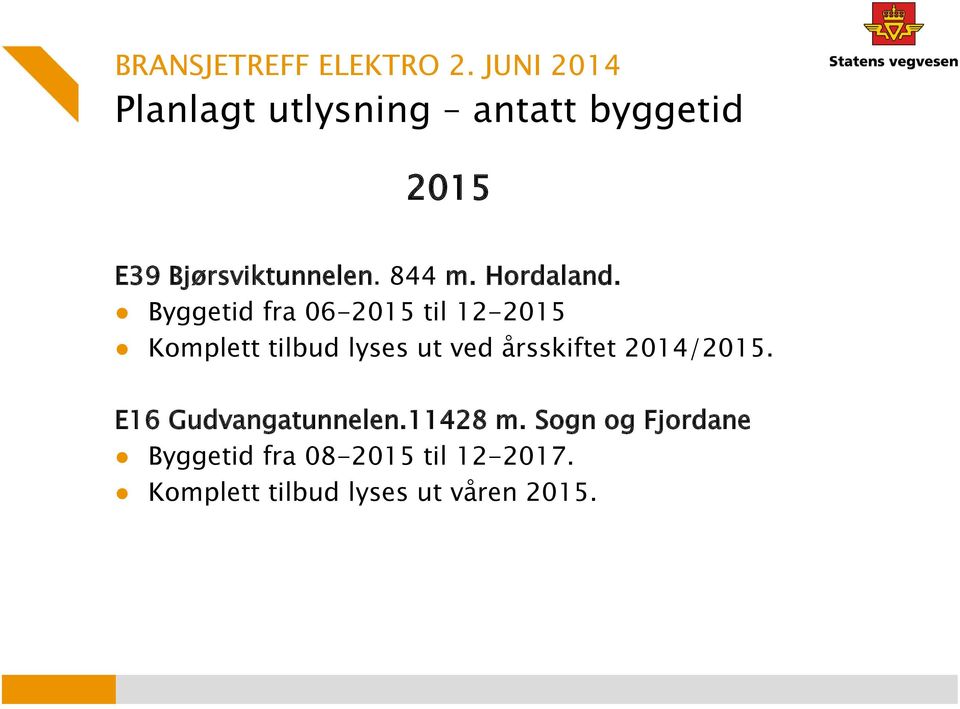 Byggetid fra 06-2015 til 12-2015 Komplett tilbud lyses ut ved