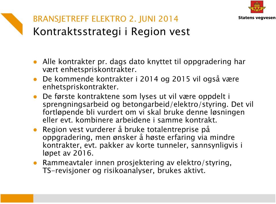 De første kontraktene som lyses ut vil være oppdelt i sprengningsarbeid og betongarbeid/elektro/styring.