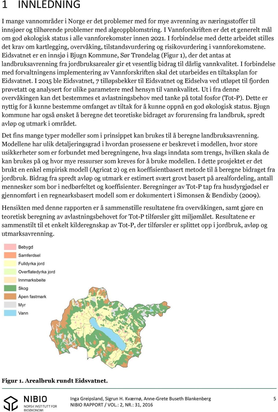 I forbindelse med dette arbeidet stilles det krav om kartlegging, overvåking, tilstandsvurdering og risikovurdering i vannforekomstene.