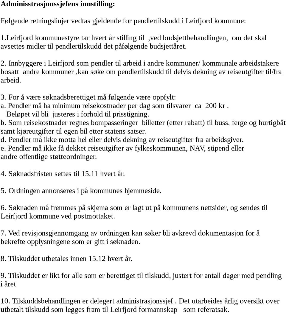 Innbyggere i Leirfjord som pendler til arbeid i andre kommuner/ kommunale arbeidstakere bosatt andre kommuner,kan søke om pendlertilskudd til delvis dekning av reiseutgifter til/fra arbeid. 3.