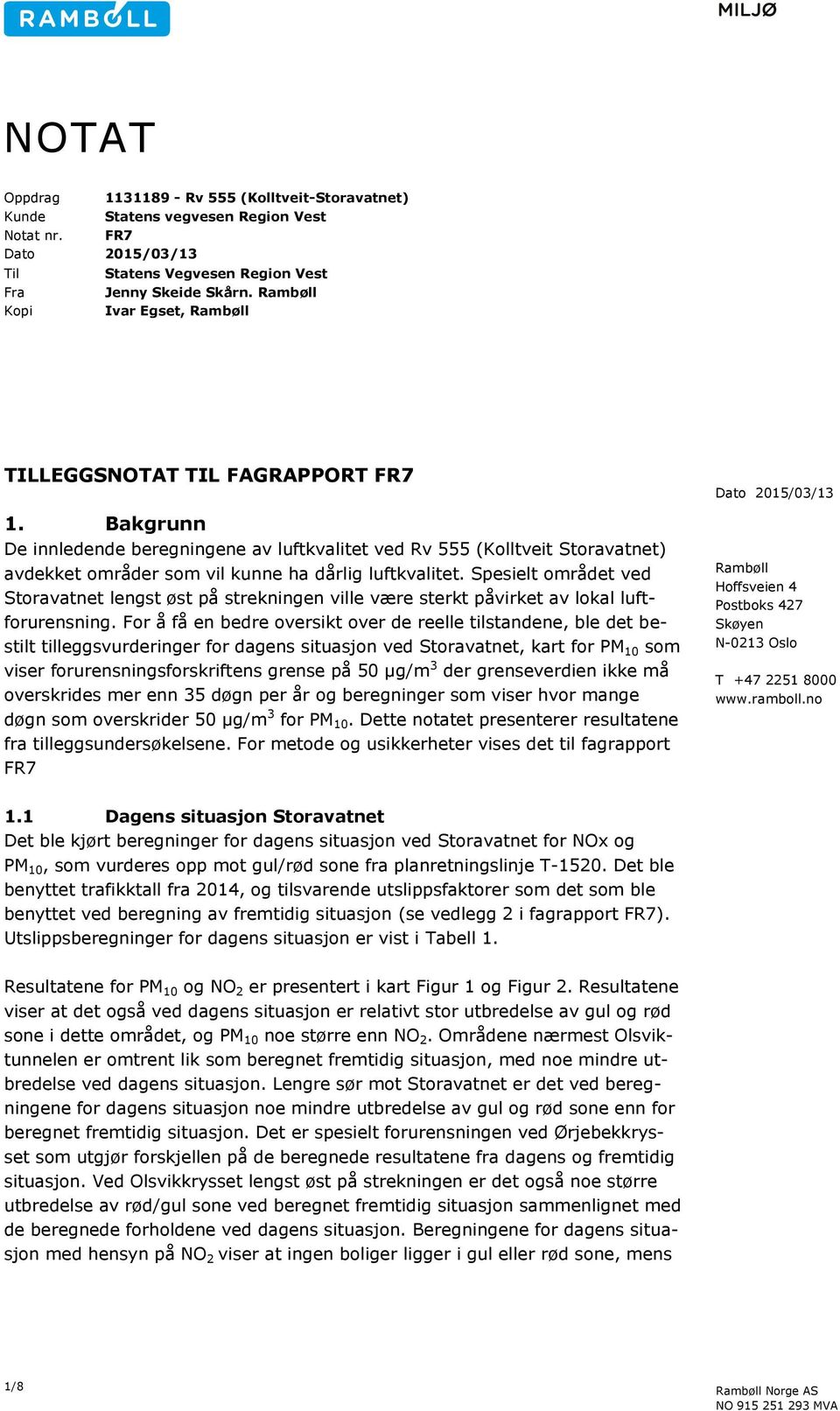 Bakgrunn De innledende beregningene av luftkvalitet ved Rv 555 (Kolltveit Storavatnet) avdekket områder som vil kunne ha dårlig luftkvalitet.