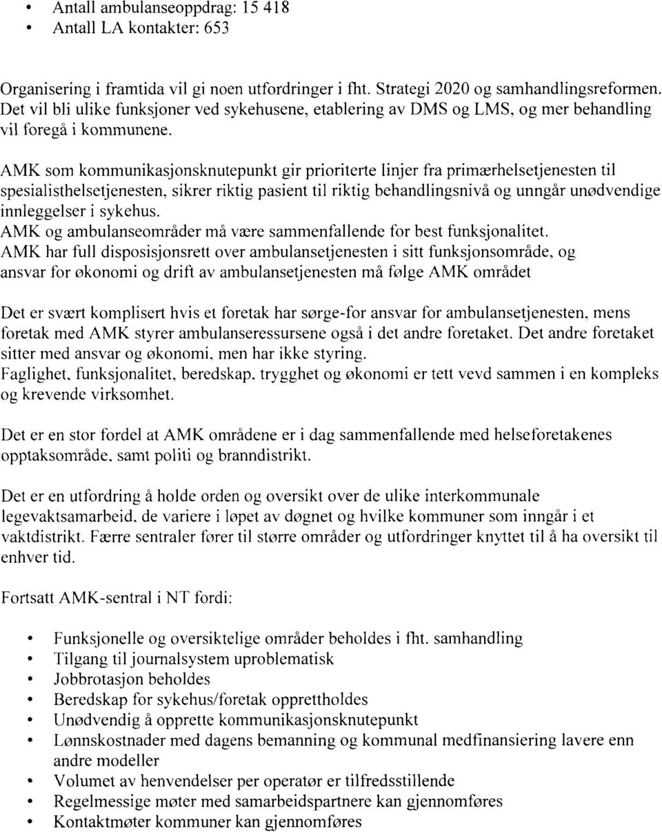 AMK som kommunikasjonsknutepunkt gir prioriterte linjer fra primærhelsetjenesten til spesialisthelsetjenesten, sikrer riktig pasient til riktig behandlingsnivå og unngår unødvendige innleggelser i