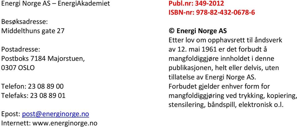 nr: 349-2012 ISBN-nr: 978-82-432-0678-6 Energi Norge AS Etter lov om opphavsrett til åndsverk av 12.