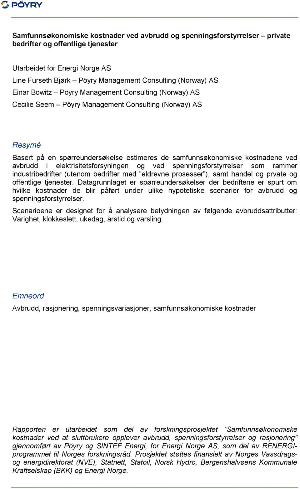 i elektrisitetsforsyningen og ved spenningsforstyrrelser som rammer industribedrifter (utenom bedrifter med eldrevne prosesser ), samt handel og prvate og offentlige tjenester.