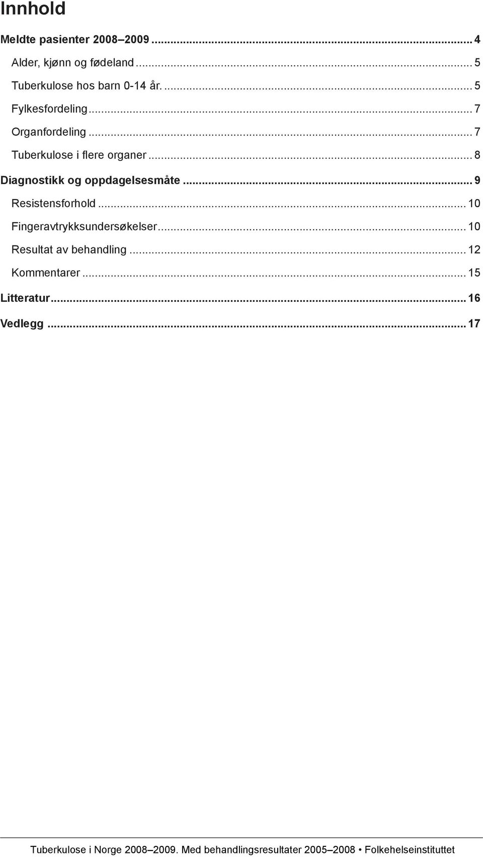 .. 7 Tuberkulose i flere organer... 8 Diagnostikk og oppdagelsesmåte.