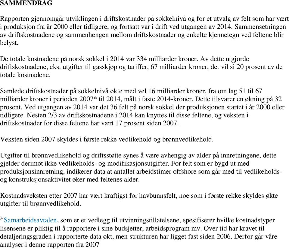 Av dette utgjorde driftskostnadene, eks. utgifter til gasskjøp og tariffer, 67 milliarder kroner, det vil si 20 prosent av de totale kostnadene.