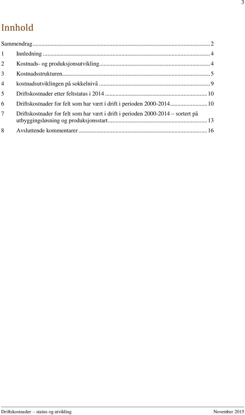 .. 10 6 Driftskostnader for felt som har vært i drift i perioden 2000-2014.