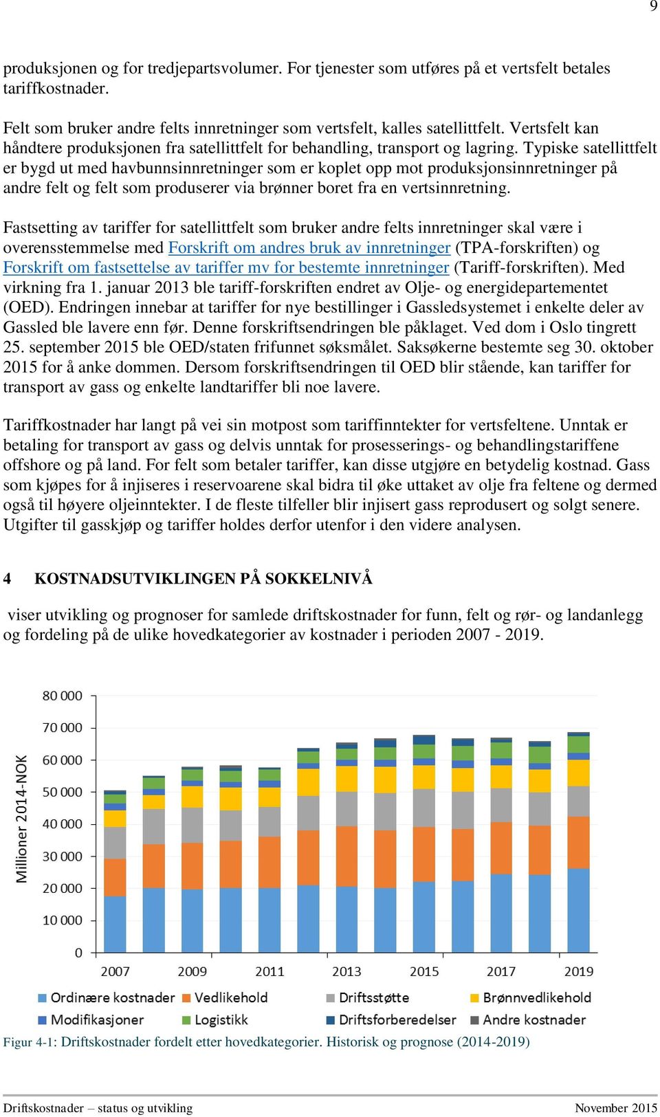 Typiske satellittfelt er bygd ut med havbunnsinnretninger som er koplet opp mot produksjonsinnretninger på andre felt og felt som produserer via brønner boret fra en vertsinnretning.