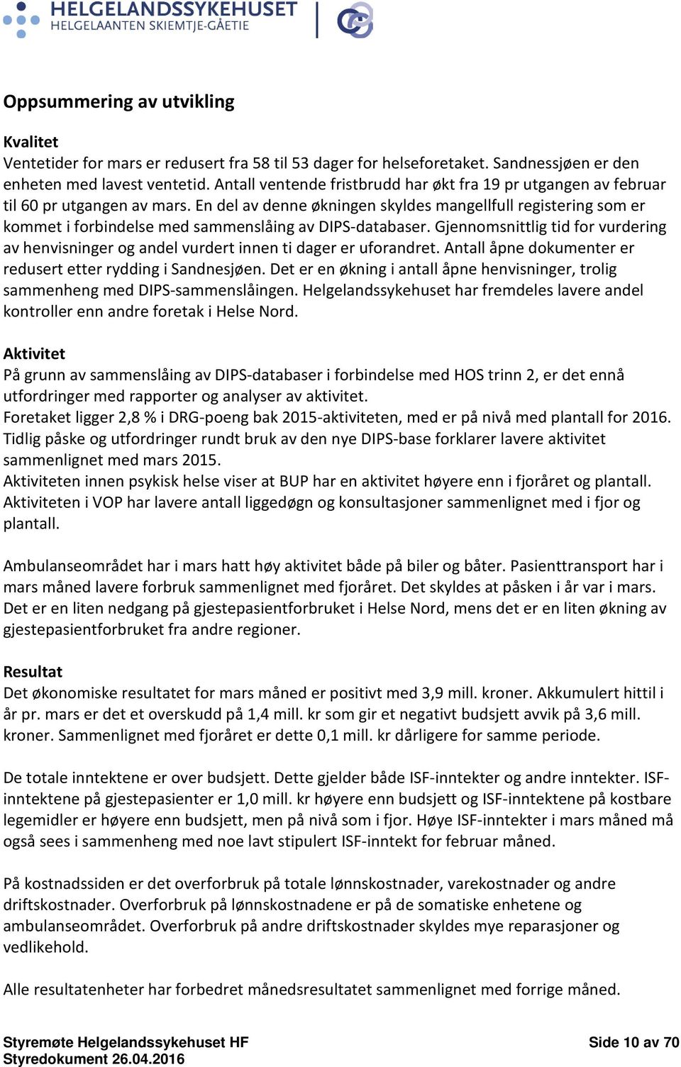 En del av denne økningen skyldes mangellfull registering som er kommet i forbindelse med sammenslåing av DIPS-databaser.