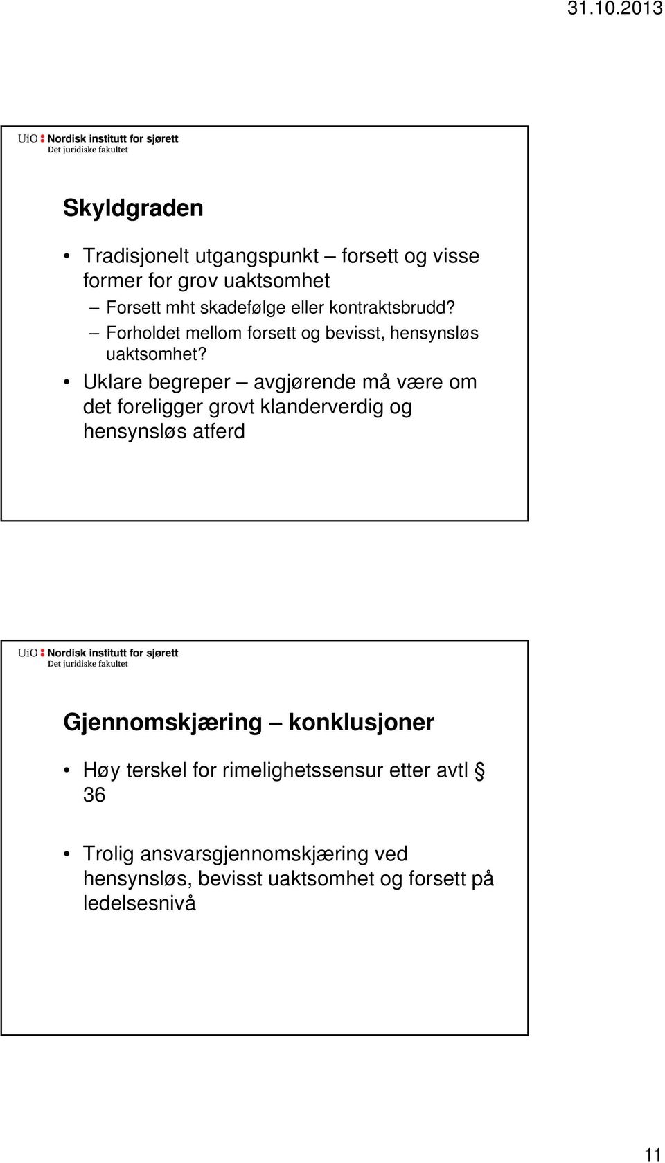 Uklare begreper avgjørende må være om det foreligger grovt klanderverdig og hensynsløs atferd Gjennomskjæring