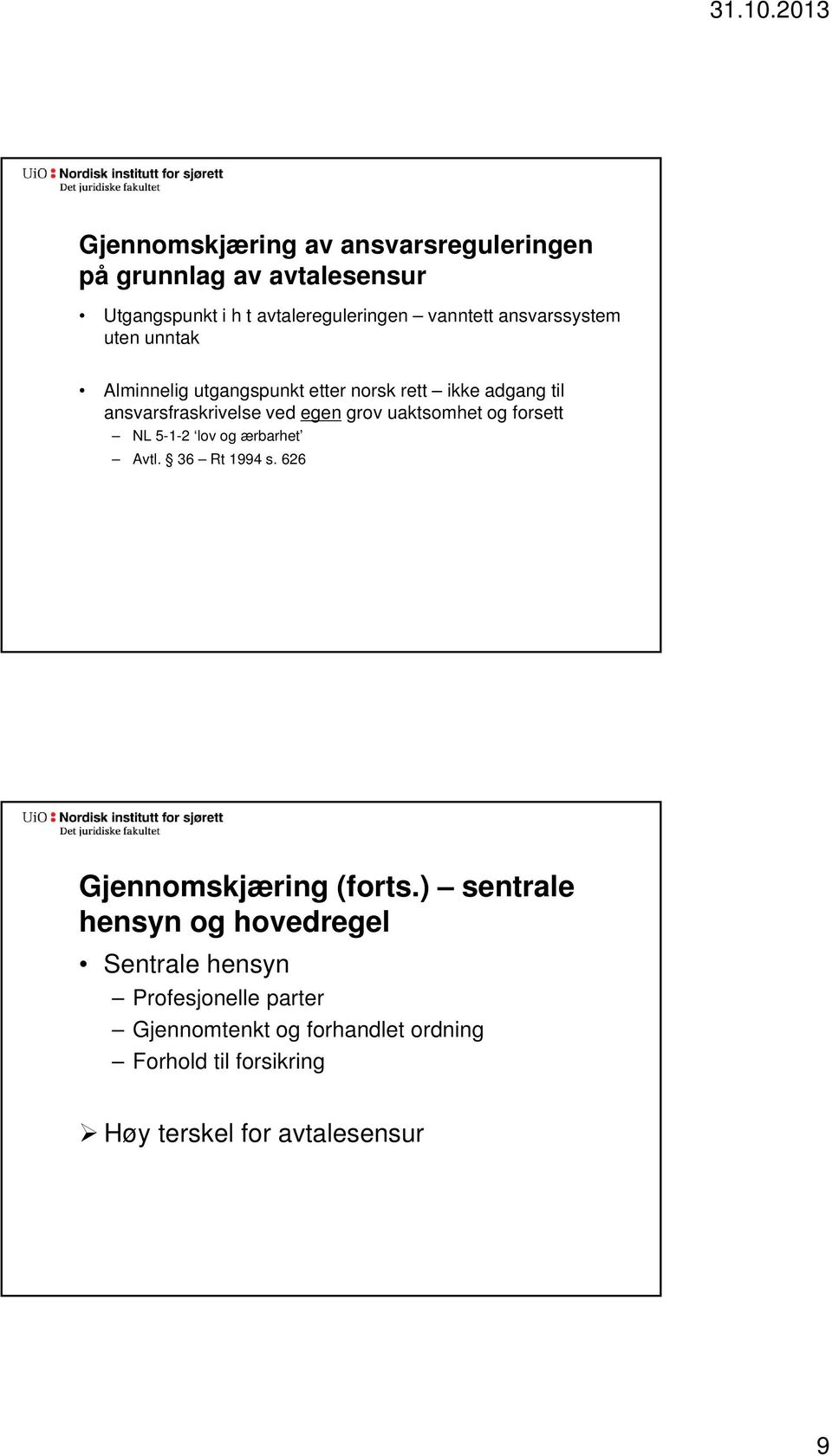 uaktsomhet og forsett NL 5-1-2 lov og ærbarhet Avtl. 36 Rt 1994 s. 626 Gjennomskjæring (forts.