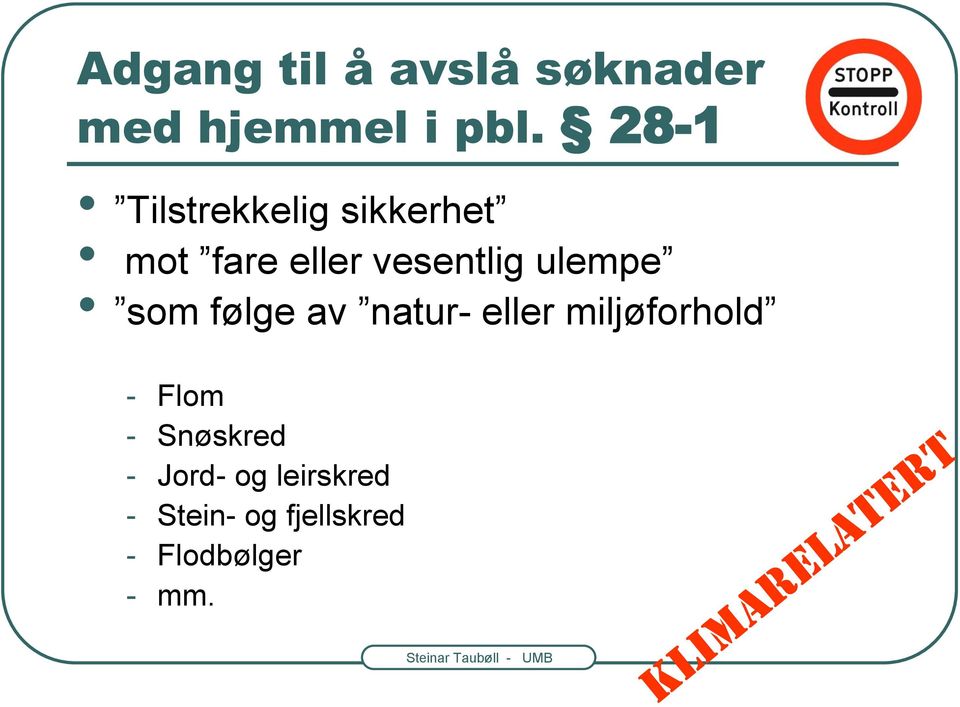 som følge av natur- eller miljøforhold - Flom - Snøskred -