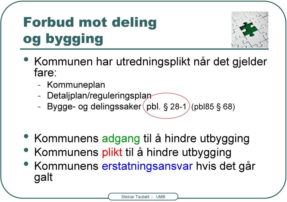 28-1 (pbl85 68) Kommunens adgang til å hindre utbygging Kommunens plikt til å