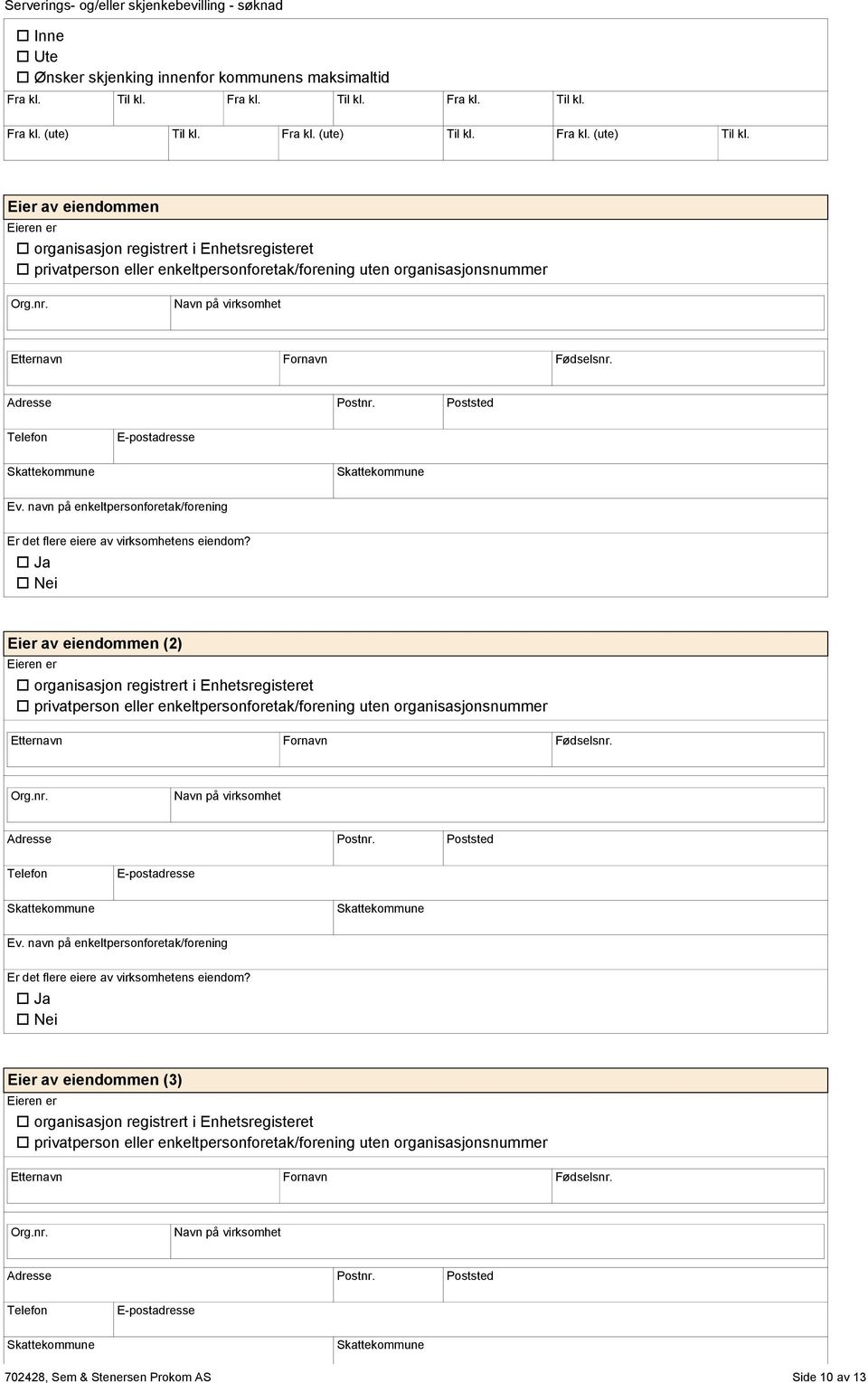 Eier av eiendommen Eieren er Er det flere eiere av virksomhetens eiendom?