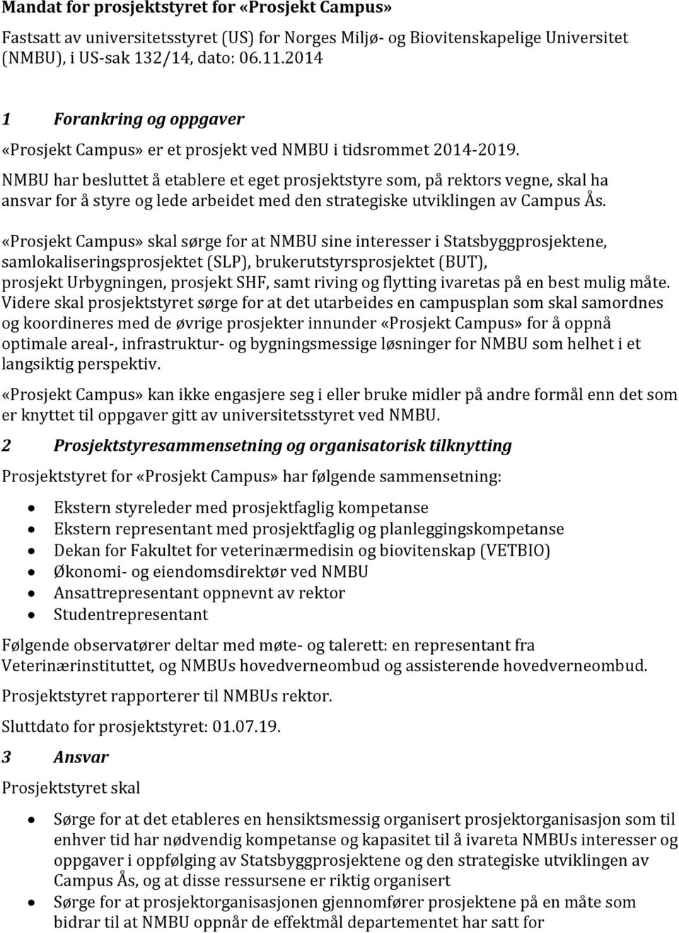 NMBU har besluttet å etablere et eget prosjektstyre som, på rektors vegne, skal ha ansvar for å styre og lede arbeidet med den strategiske utviklingen av Campus Ås.