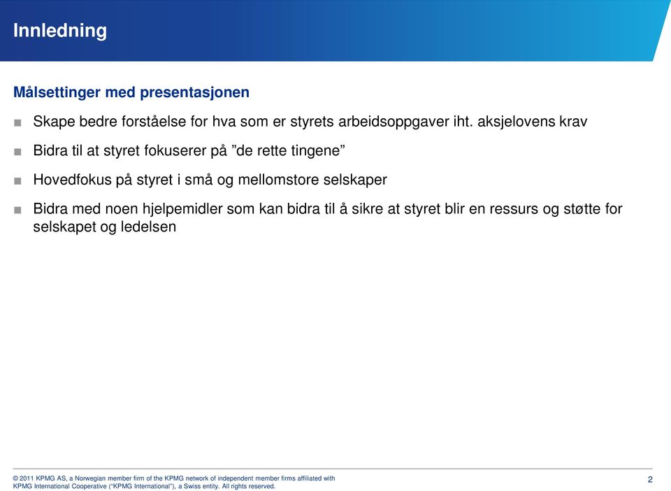 aksjelovens krav Bidra til at styret fokuserer på de rette tingene Hovedfokus på