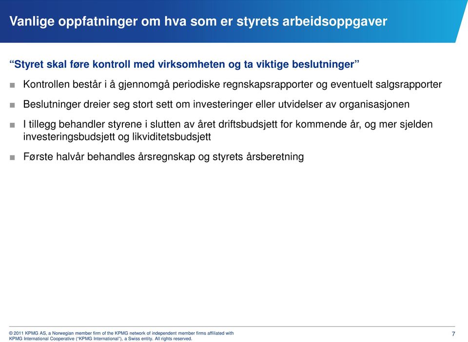 seg stort sett om investeringer eller utvidelser av organisasjonen I tillegg behandler styrene i slutten av året