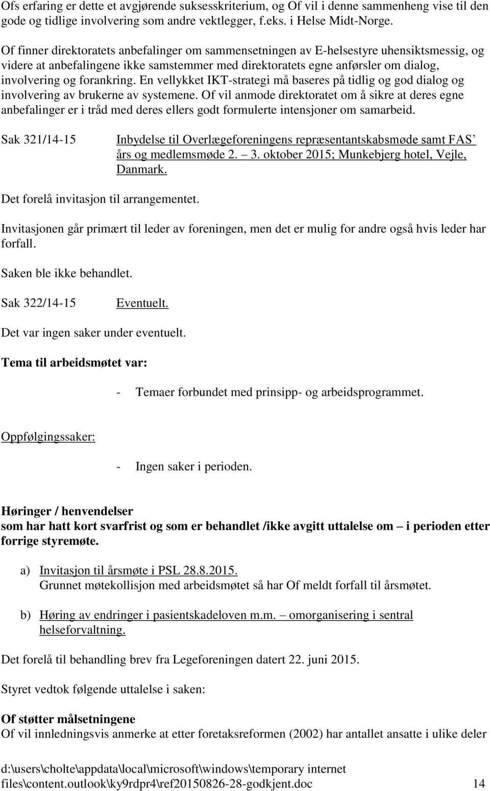 forankring. En vellykket IKT-strategi må baseres på tidlig og god dialog og involvering av brukerne av systemene.