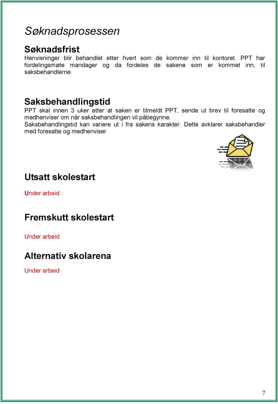 Saksbehandlingstid PPT skal innen 3 uker etter at saken er tilmeldt PPT, sende ut brev til foresatte og medhenviser om når saksbehandlingen