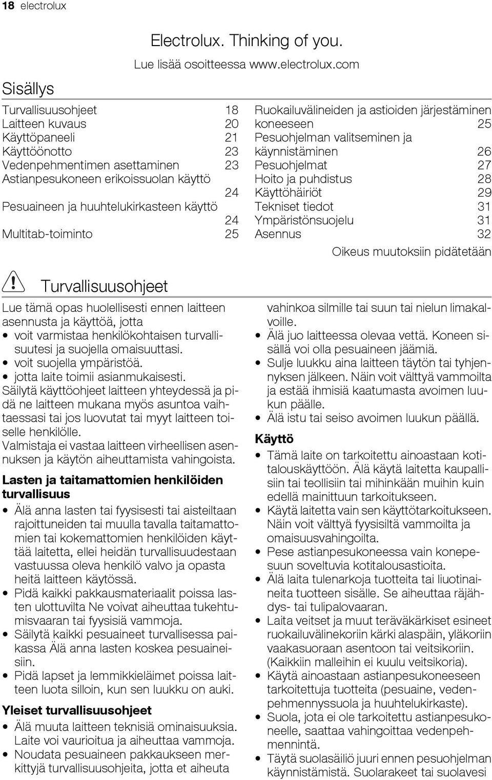 com Ruokailuvälineiden ja astioiden järjestäminen koneeseen 25 Pesuohjelman valitseminen ja käynnistäminen 26 Pesuohjelmat 27 Hoito ja puhdistus 28 Käyttöhäiriöt 29 Tekniset tiedot 31