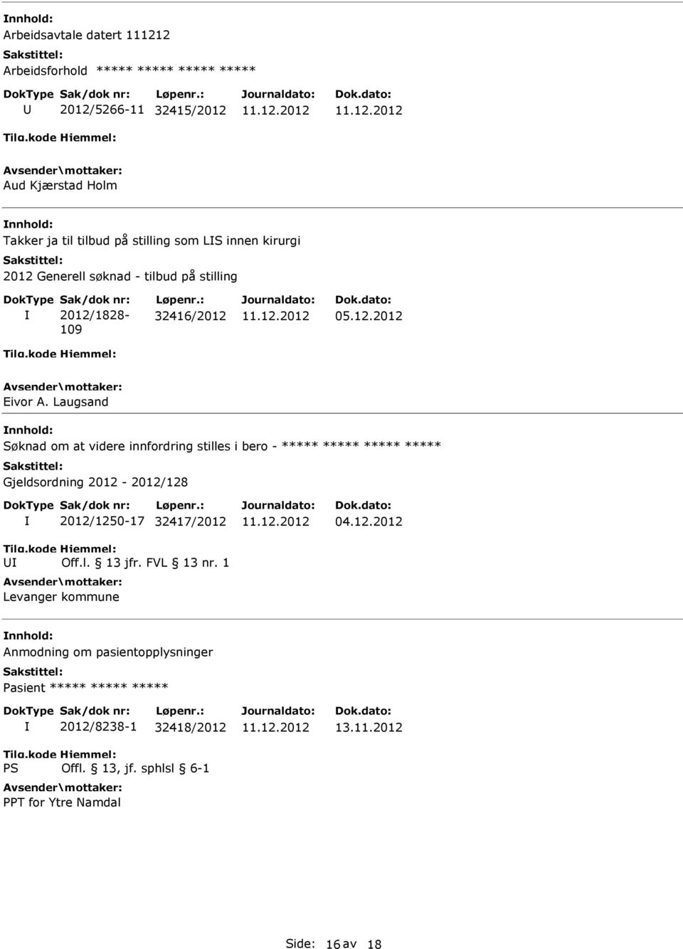 Laugsand nnhold: Søknad om at videre innfordring stilles i bero - ***** ***** ***** ***** Gjeldsordning 2012-2012/128 U 2012/1250-17 32417/2012 Off.l. 13 jfr.