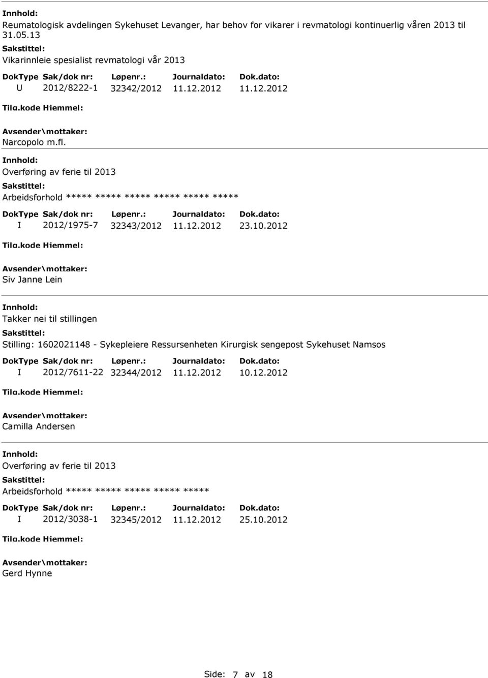 10.2012 Siv Janne Lein nnhold: Takker nei til stillingen Stilling: 1602021148 - Sykepleiere Ressursenheten Kirurgisk sengepost