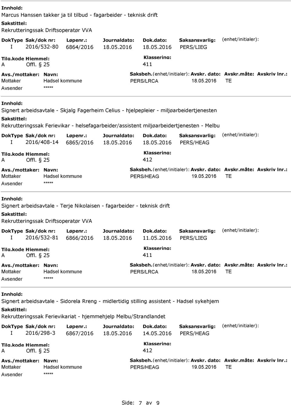 : PERS/LRC TE vsender nnhold: Signert arbeidsavtale - Skjalg Fagerheim Celius - hjelpepleier - miljøarbeidertjenesten Rekrutteringssak Ferievikar - helsefagarbeider/assistent miljøarbeidertjenesten -