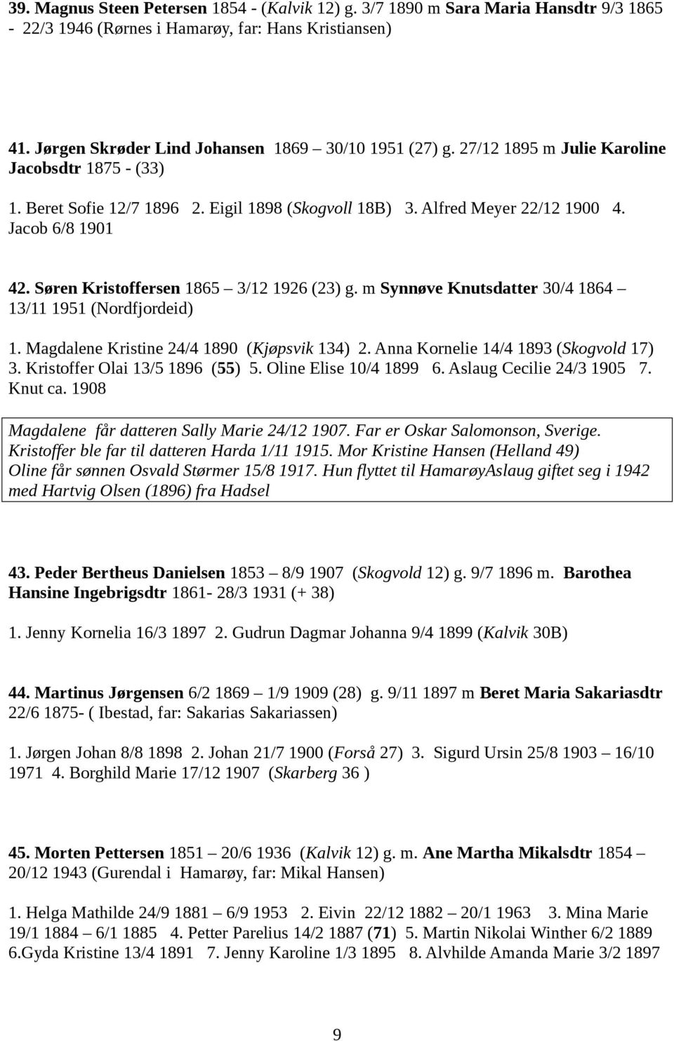 Jacob 6/8 1901 42. S 0 3ren Kristoffersen 1865 ЈC 3/12 1926 (23) g. m Synn 0 3ve Knutsdatter 30/4 1864 ЈC 13/11 1951 (Nordfjordeid) 1. Magdalene Kristine 24/4 1890 (Kj 0 3psvik 134) 2.