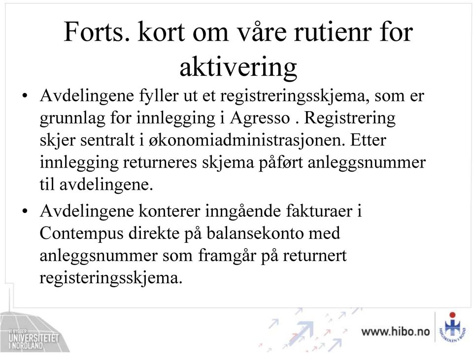 for innlegging i Agresso. Registrering skjer sentralt i økonomiadministrasjonen.