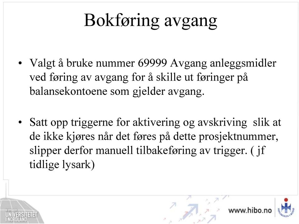 Satt opp triggerne for aktivering og avskriving slik at de ikke kjøres når det