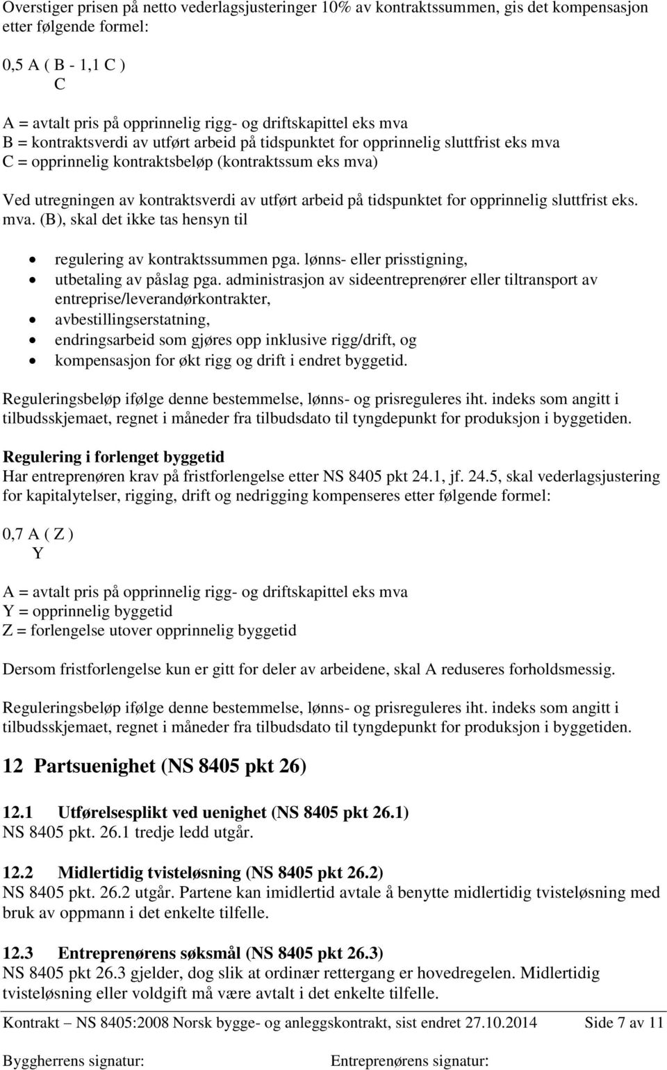 tidspunktet for opprinnelig sluttfrist eks. mva. (B), skal det ikke tas hensyn til regulering av kontraktssummen pga. lønns- eller prisstigning, utbetaling av påslag pga.