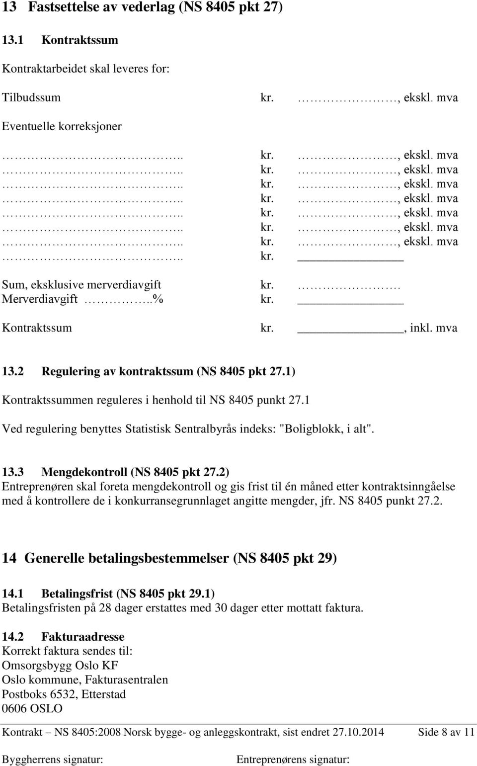 1 Ved regulering benyttes Statistisk Sentralbyrås indeks: "Boligblokk, i alt". 13.3 Mengdekontroll (NS 8405 pkt 27.