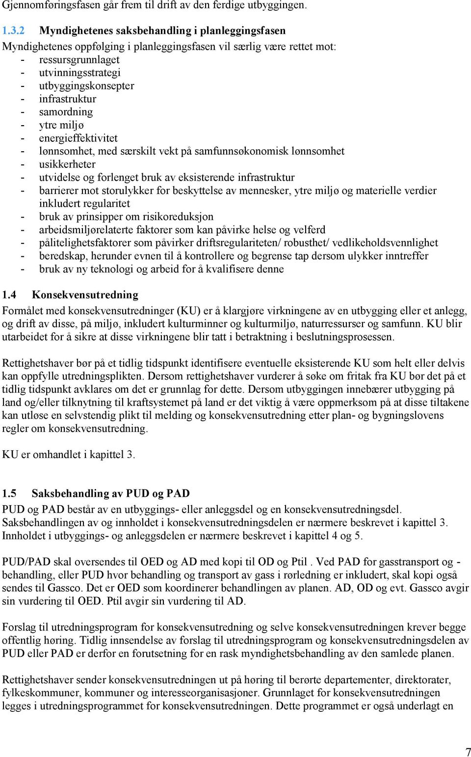 infrastruktur - samordning - ytre miljø - energieffektivitet - lønnsomhet, med særskilt vekt på samfunnsøkonomisk lønnsomhet - usikkerheter - utvidelse og forlenget bruk av eksisterende infrastruktur