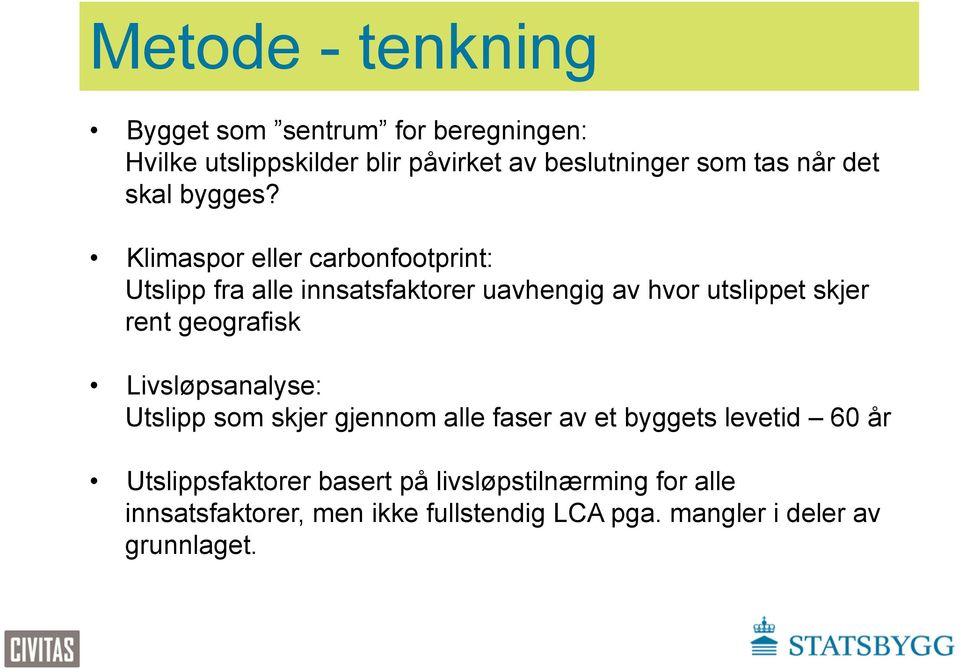 Klimaspor eller carbonfootprint: Utslipp fra alle innsatsfaktorer uavhengig av hvor utslippet skjer rent geografisk