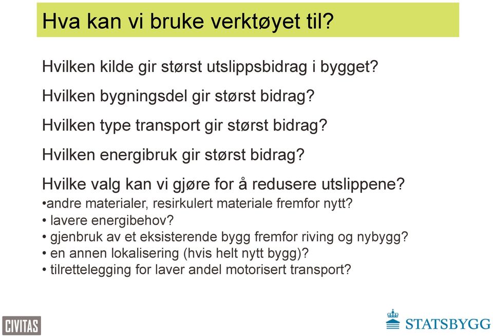 Hvilke valg kan vi gjøre for å redusere utslippene? andre materialer, resirkulert materiale fremfor nytt? lavere energibehov?