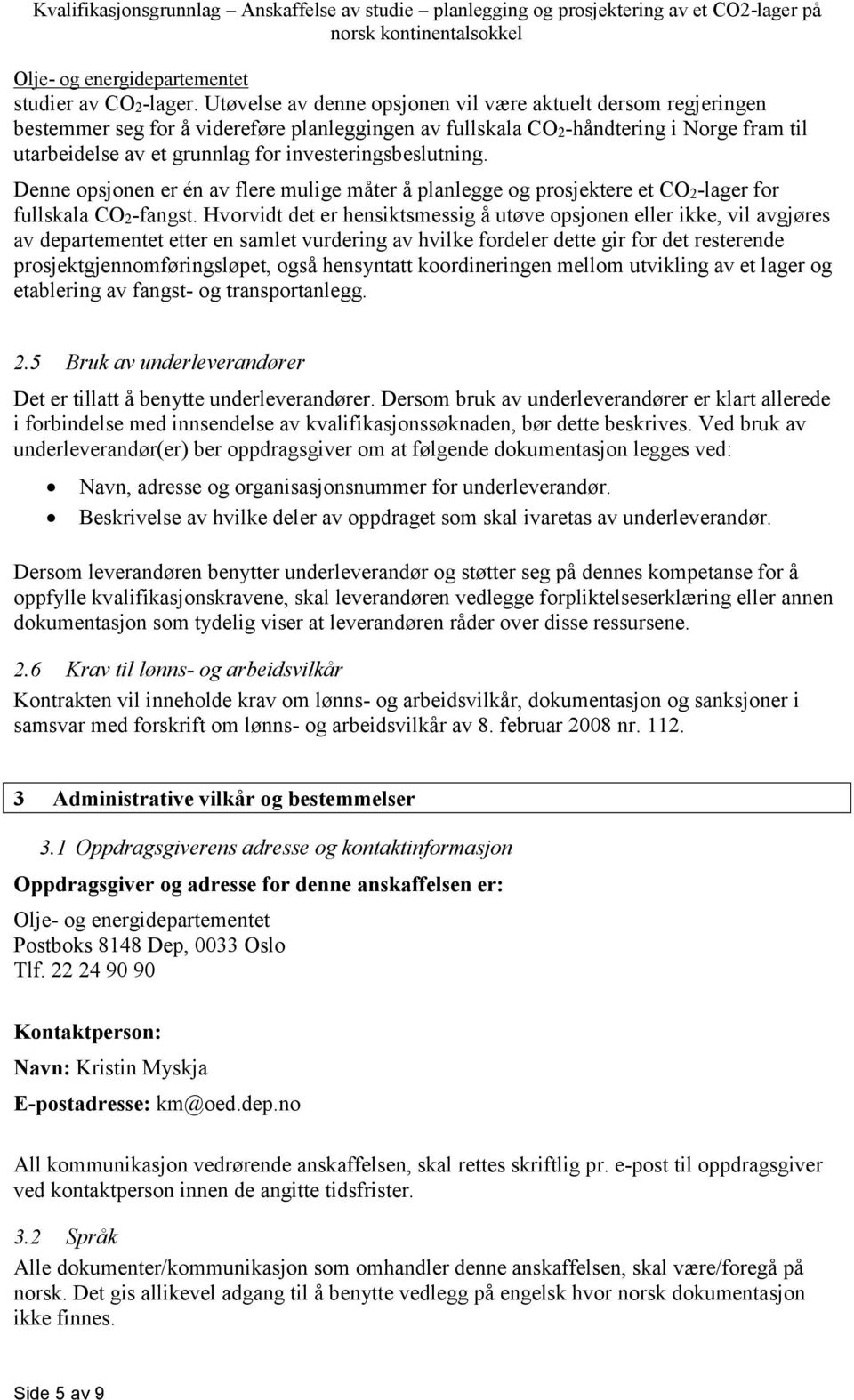 investeringsbeslutning. Denne opsjonen er én av flere mulige måter å planlegge og prosjektere et CO2-lager for fullskala CO2-fangst.