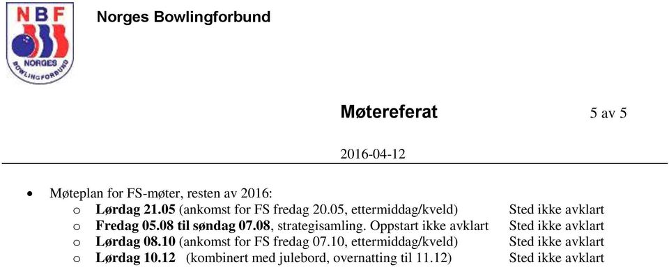 Oppstart ikke avklart Sted ikke avklart o Lørdag 08.10 (ankomst for fredag 07.