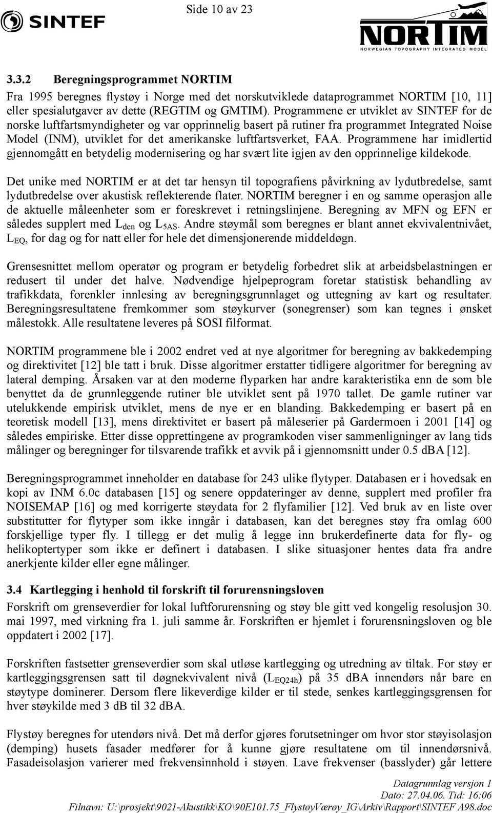 FAA. Programmene har imidlertid gjennomgått en betydelig modernisering og har svært lite igjen av den opprinnelige kildekode.