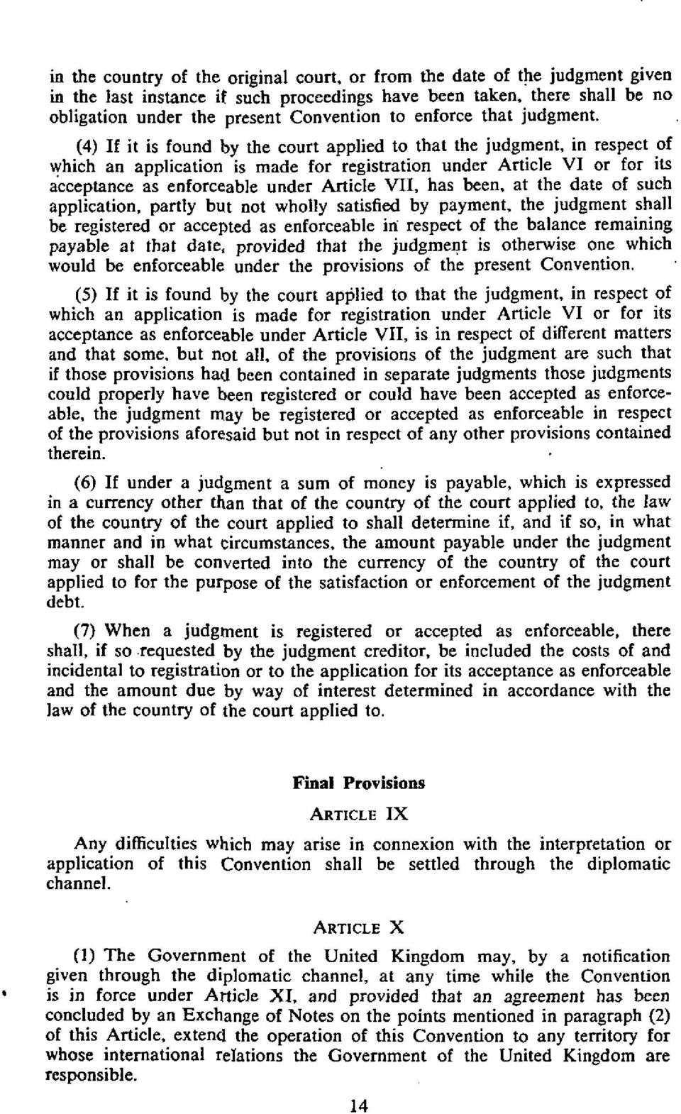 (4) If it is found by the court applied to that the judgment, in respect of which an application is made for registration under Article VI or for its acceptance as enforceable under Article VII, has