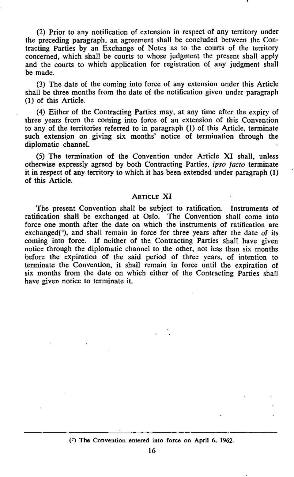 (3) The date of the coming into force of any extension under this Article shall be three months from the date of the notification given under paragraph (1) of this Article.