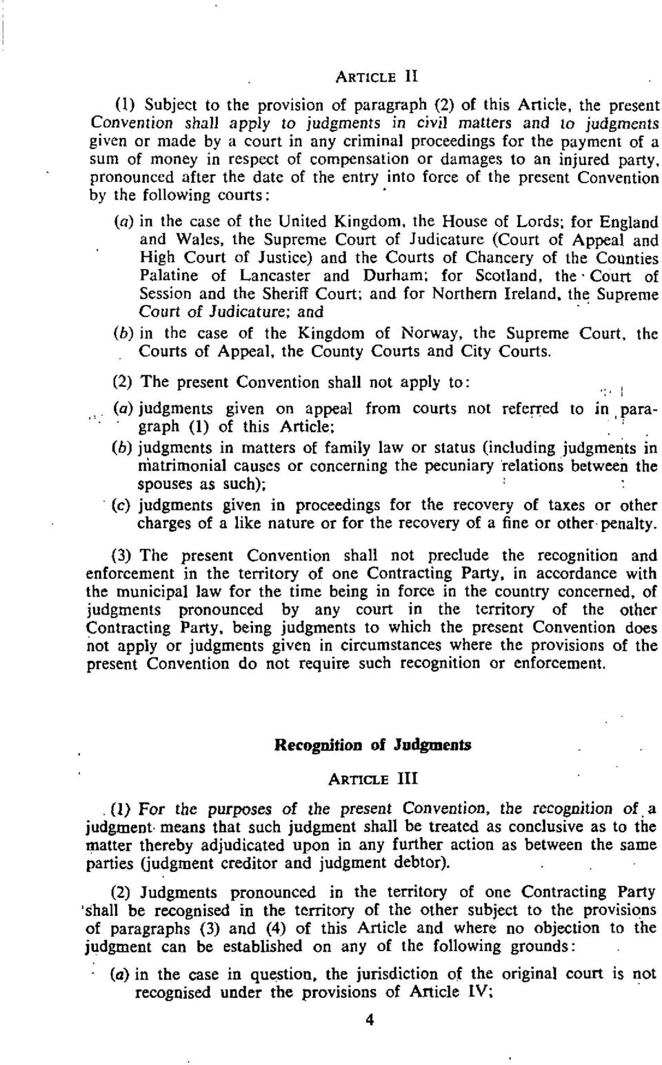 courts: (a) in the case of the United Kingdom, the House of Lords; for England and Wales, the Supreme Court of Judicature (Court of Appeal and High Court of Justice) and the Courts of Chancery of the