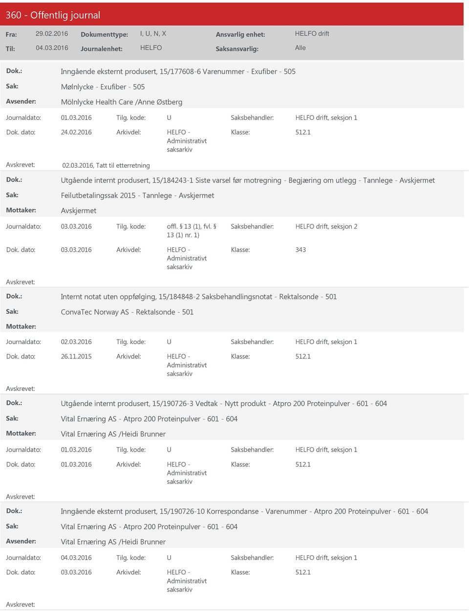 03.2016-343 Internt notat uten oppfølging, 15/184848-2 Saksbehandlingsnotat - Rektalsonde - 501 ConvaTec Norway AS - Rektalsonde - 501 Journaldato: 02.03.2016 Tilg. kode: drift, seksjon 1 26.11.