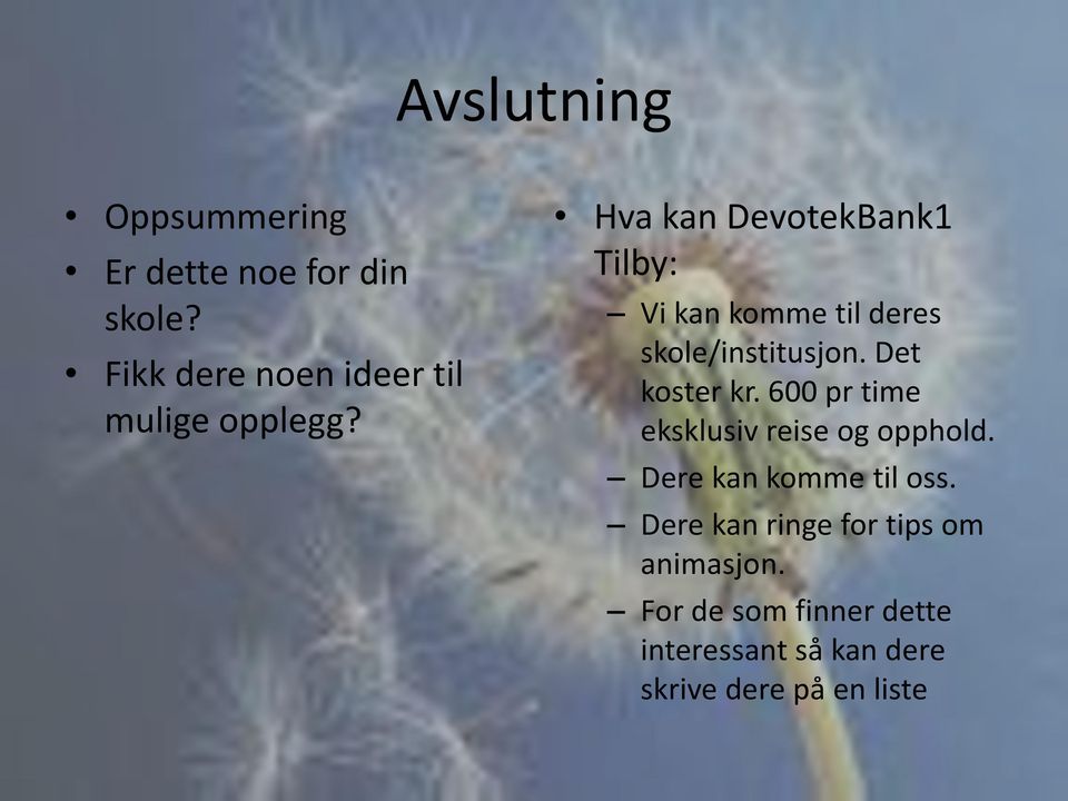 Hva kan DevotekBank1 Tilby: Vi kan komme til deres skole/institusjon. Det koster kr.