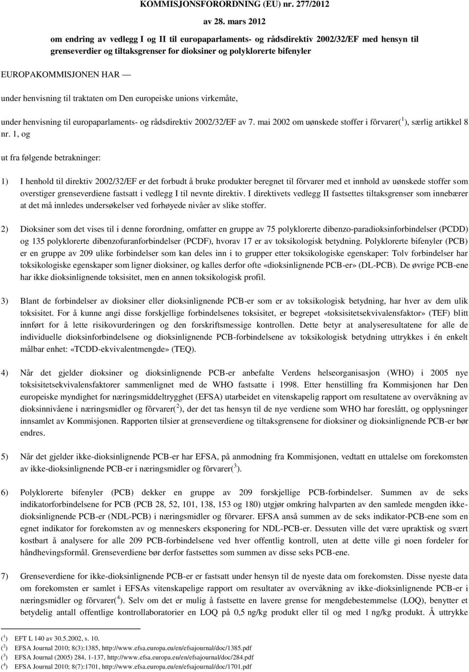 under henvisning til traktaten om Den europeiske unions virkemåte, under henvisning til europaparlaments- og rådsdirektiv 2002/32/EF av 7.