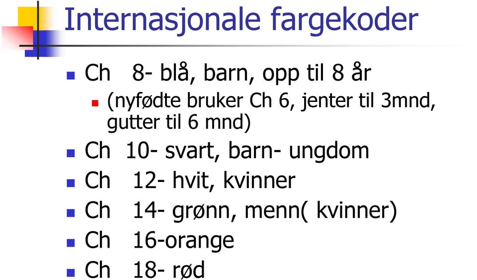 6 mnd) Ch 10- svart, barn- ungdom Ch 12- hvit,