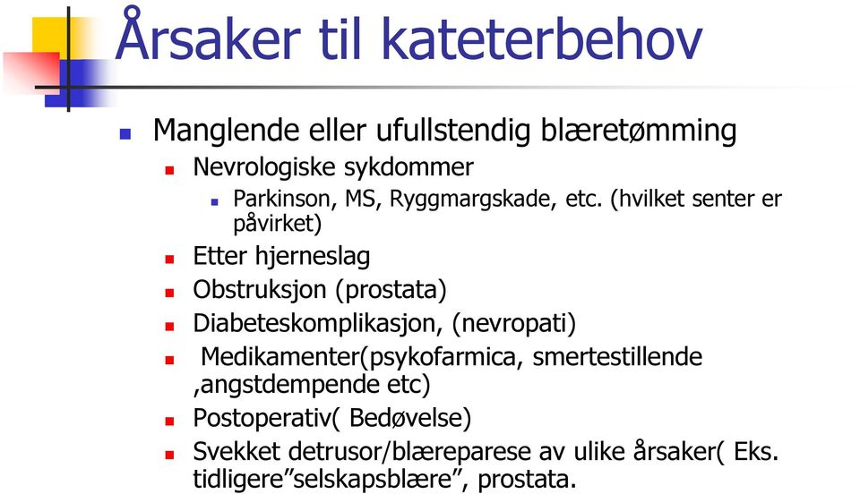 (hvilket senter er påvirket) Etter hjerneslag Obstruksjon (prostata) Diabeteskomplikasjon,