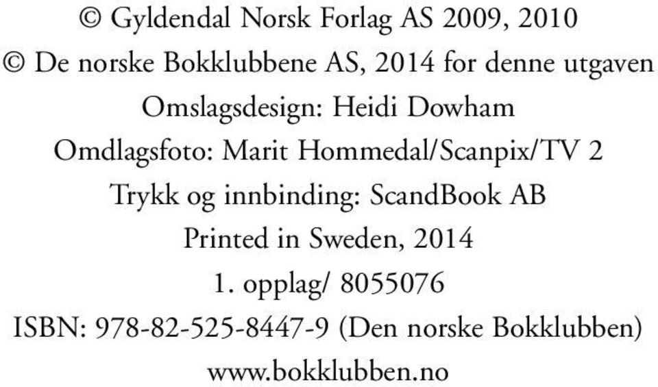 Hommedal/Scanpix/TV 2 Trykk og innbinding: ScandBook AB Printed in Sweden,