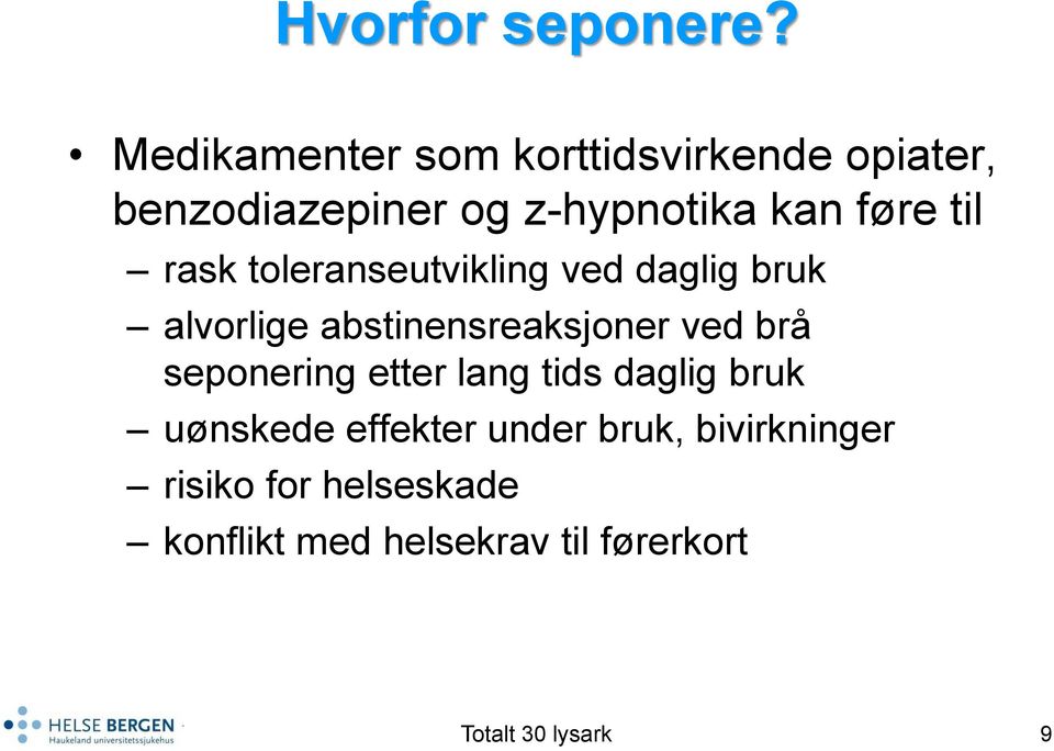 føre til rask toleranseutvikling ved daglig bruk alvorlige abstinensreaksjoner